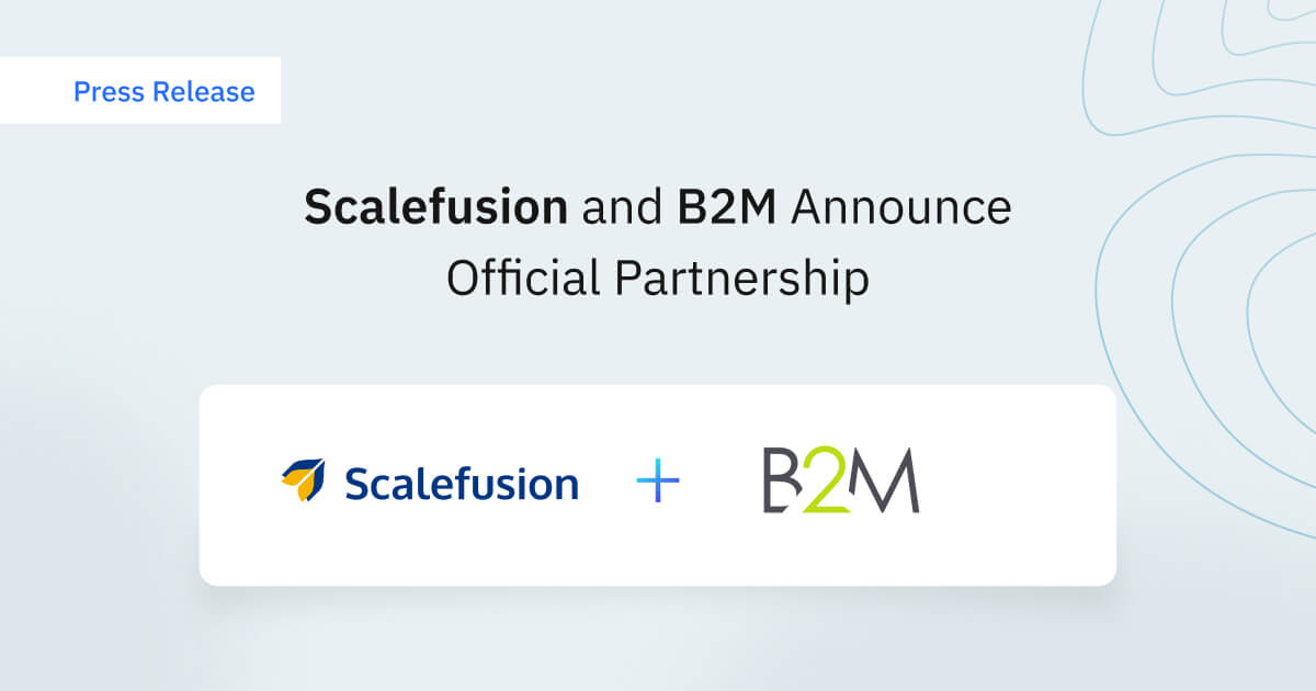 Scalefusion Teams Up with B2M for Enhanced Device Management Intelligence