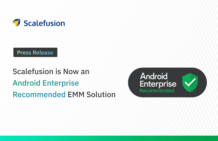 Scalefusion is Android Enterprise Recommended