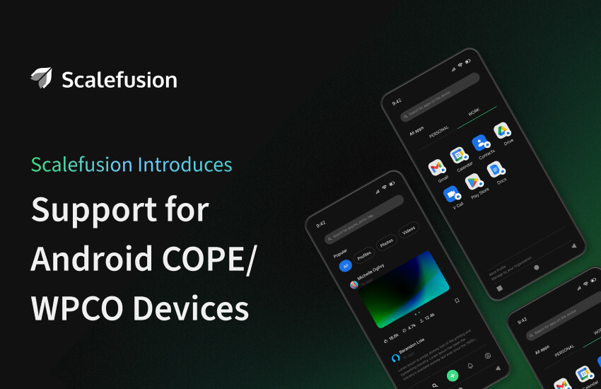 Scalefusion Introduces Support for COPE/WPCO Devices, Expanding Android Device Management Capabilities