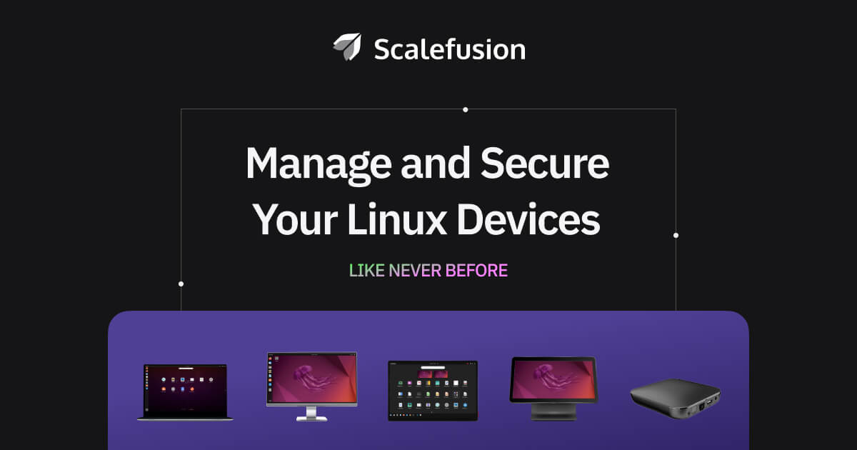 Scalefusion Linux Device Management Solution - Streamline Your Workflow