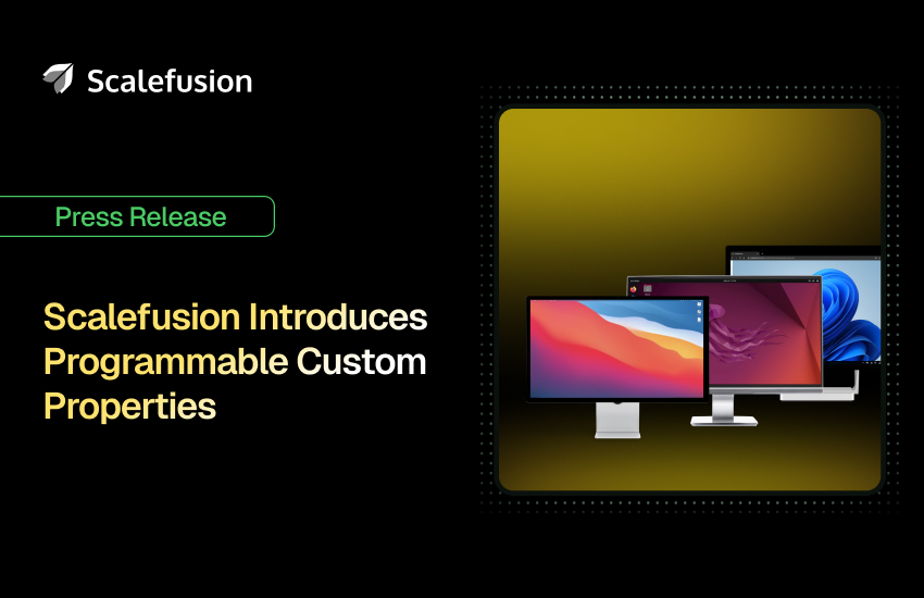 Scalefusion introduces Programmable Custom Properties